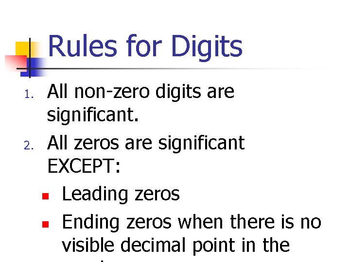 Rules for Digits 1. 2. All non-zero digits are significant. All zeros are significant