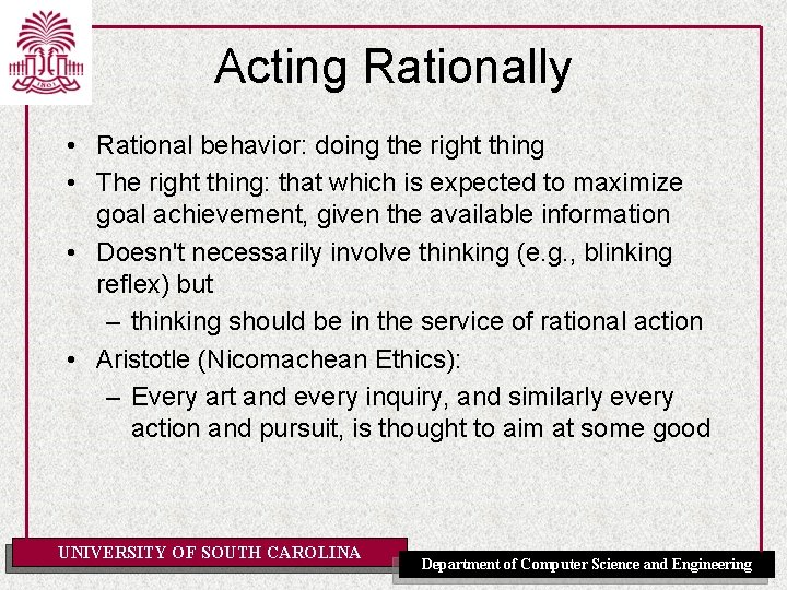 Acting Rationally • Rational behavior: doing the right thing • The right thing: that