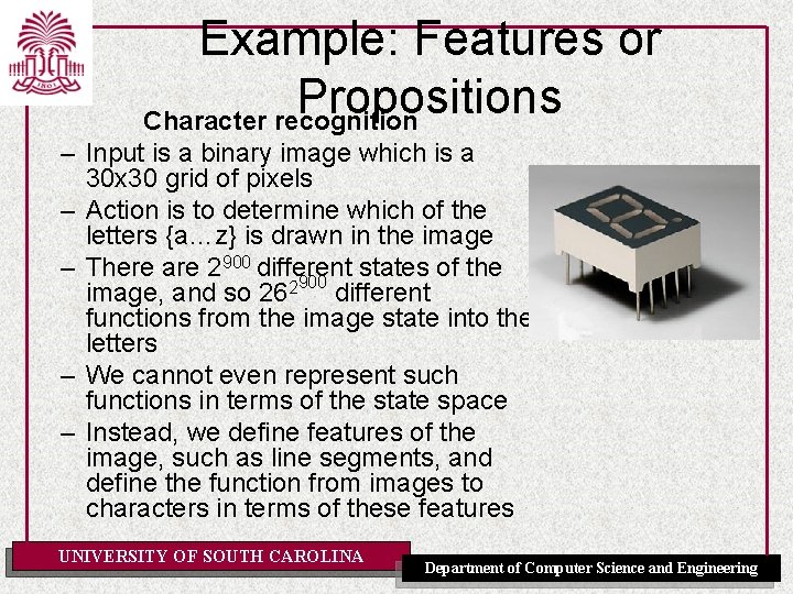 Example: Features or Propositions Character recognition – Input is a binary image which is