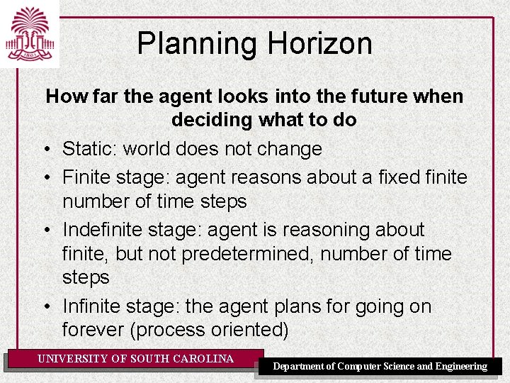 Planning Horizon How far the agent looks into the future when deciding what to
