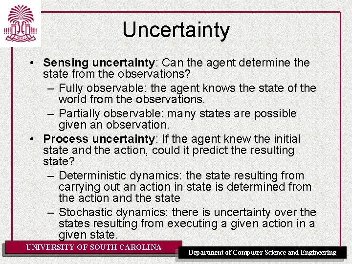 Uncertainty • Sensing uncertainty: Can the agent determine the state from the observations? –