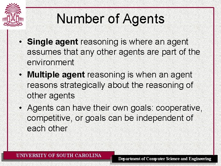 Number of Agents • Single agent reasoning is where an agent assumes that any