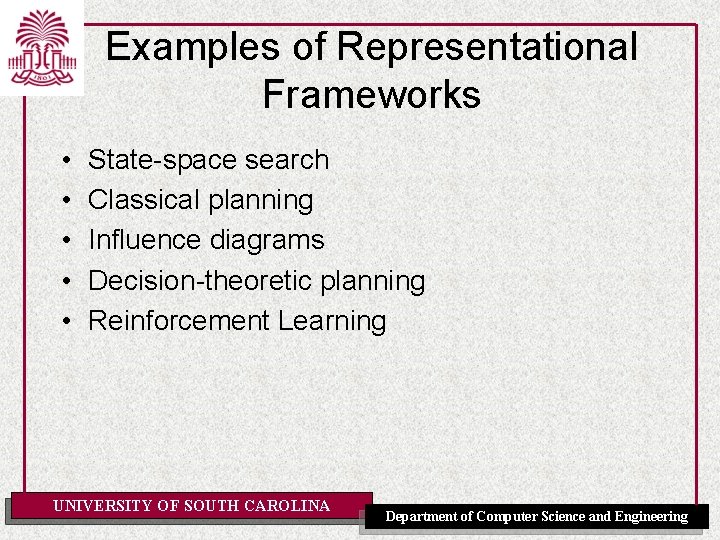 Examples of Representational Frameworks • • • State-space search Classical planning Influence diagrams Decision-theoretic