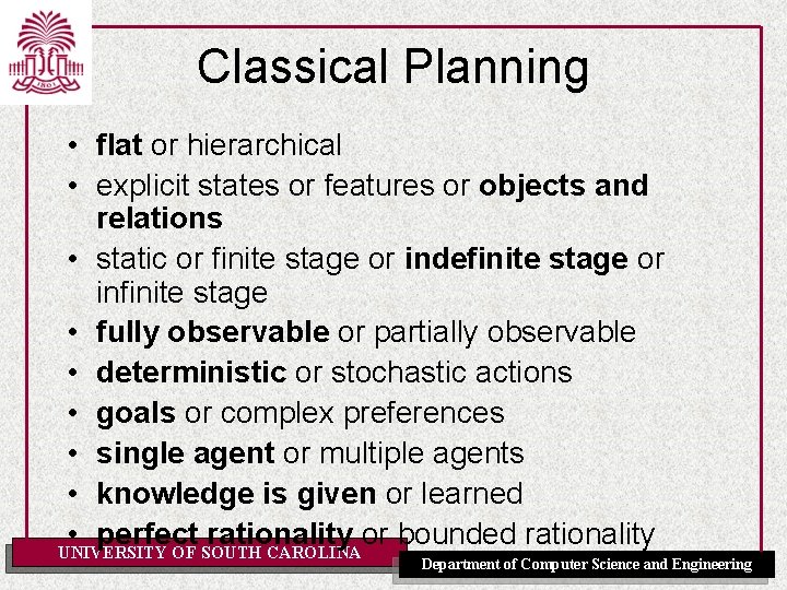 Classical Planning • flat or hierarchical • explicit states or features or objects and