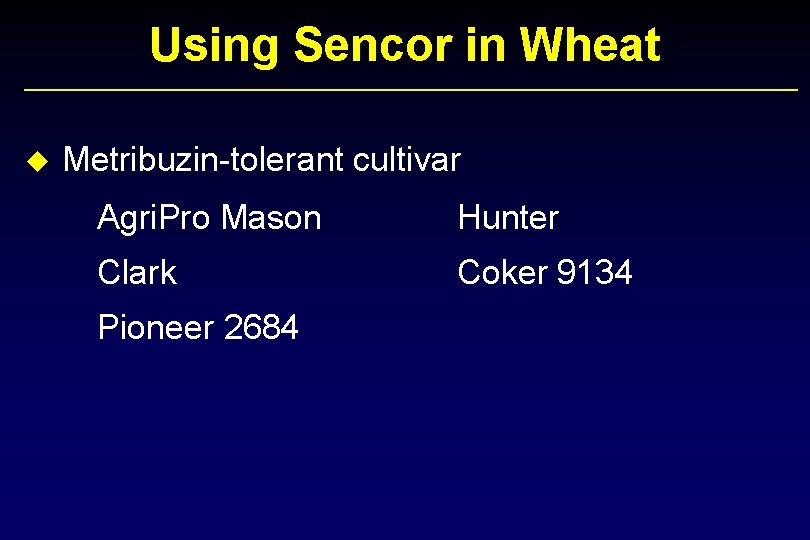 Using Sencor in Wheat u Metribuzin-tolerant cultivar Agri. Pro Mason Hunter Clark Coker 9134