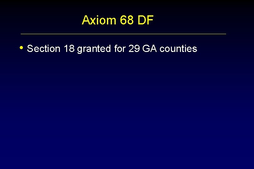 Axiom 68 DF • Section 18 granted for 29 GA counties 