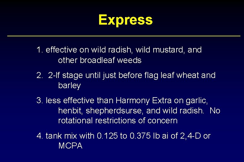 Express 1. effective on wild radish, wild mustard, and other broadleaf weeds 2. 2