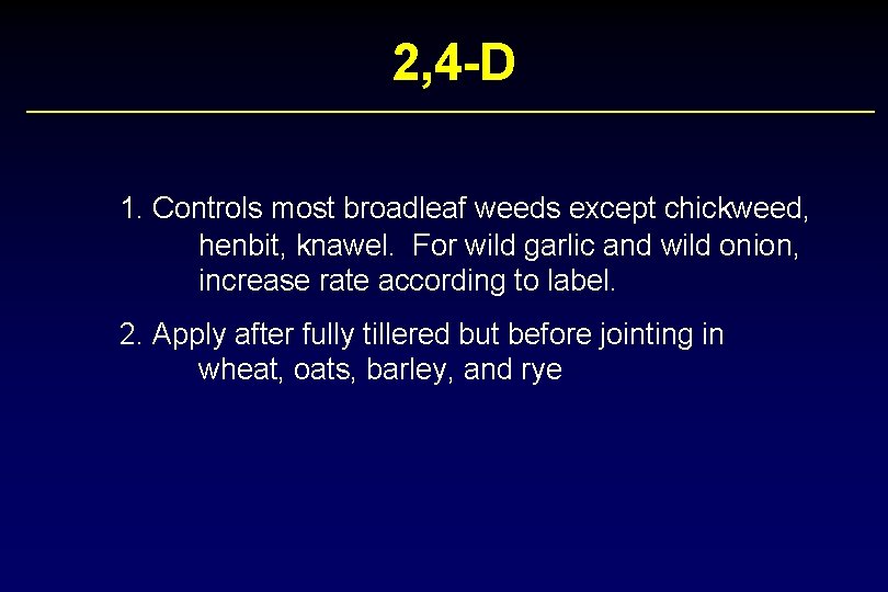 2, 4 -D 1. Controls most broadleaf weeds except chickweed, henbit, knawel. For wild