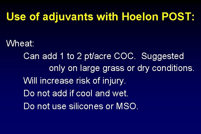 Use of adjuvants with Hoelon POST: Wheat: Can add 1 to 2 pt/acre COC.