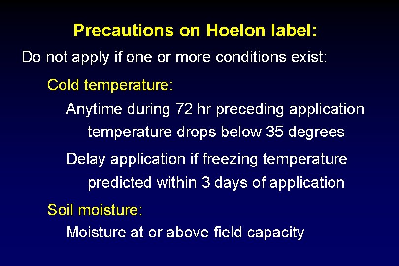 Precautions on Hoelon label: Do not apply if one or more conditions exist: Cold