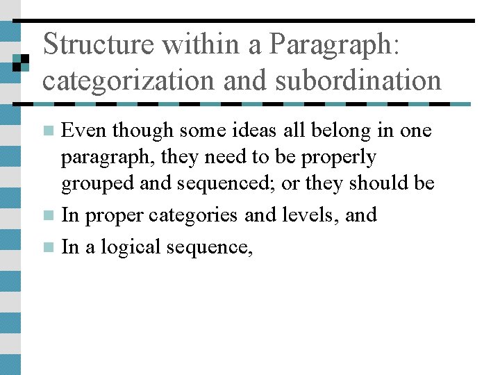 Structure within a Paragraph: categorization and subordination Even though some ideas all belong in