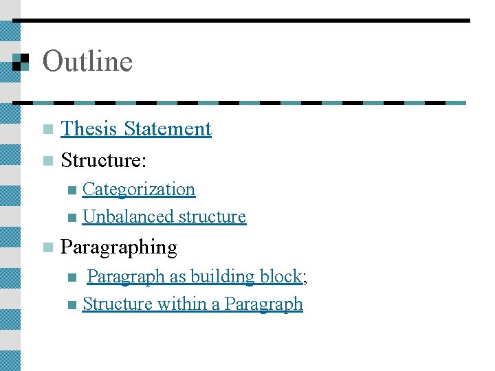 Outline Thesis Statement n Structure: n Categorization n Unbalanced structure n n Paragraphing Paragraph