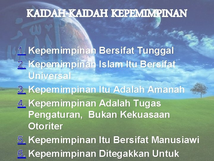 KAIDAH-KAIDAH KEPEMIMPINAN 1. Kepemimpinan Bersifat Tunggal 2. Kepemimpinan Islam Itu Bersifat Universal 3. Kepemimpinan