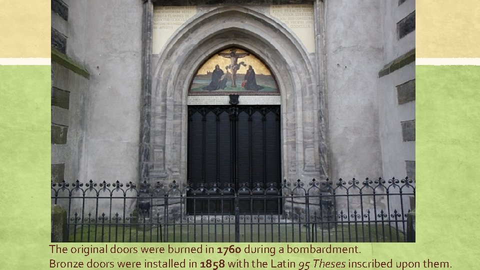 The original doors were burned in 1760 during a bombardment. Bronze doors were installed