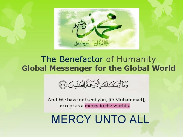 The Benefactor of Humanity Global Messenger for the Global World MERCY UNTO ALL 