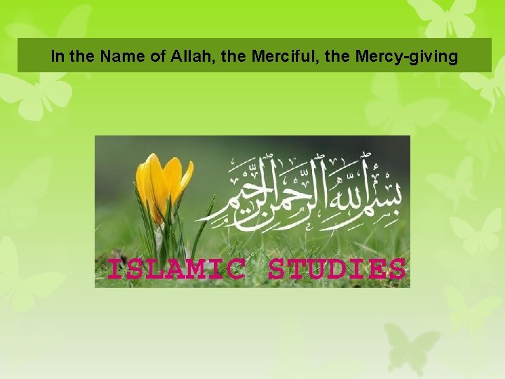 In the Name of Allah, the Merciful, the Mercy-giving 