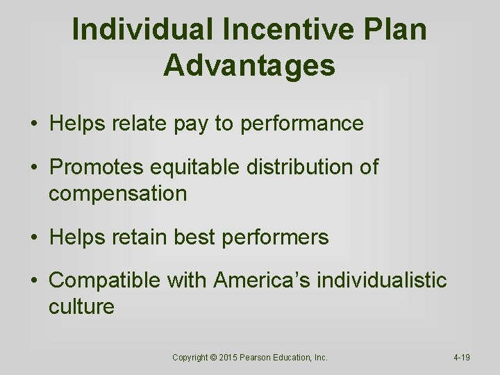 Individual Incentive Plan Advantages • Helps relate pay to performance • Promotes equitable distribution Individual Incentive Plan Advantages • Helps relate pay to performance • Promotes equitable distribution