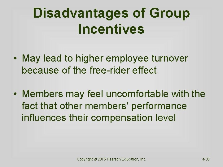 Disadvantages of Group Incentives • May lead to higher employee turnover because of the Disadvantages of Group Incentives • May lead to higher employee turnover because of the