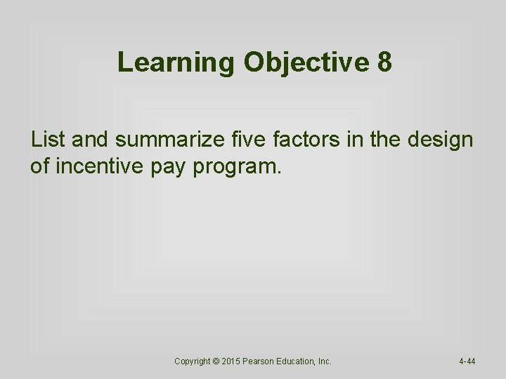 Learning Objective 8 List and summarize five factors in the design of incentive pay Learning Objective 8 List and summarize five factors in the design of incentive pay