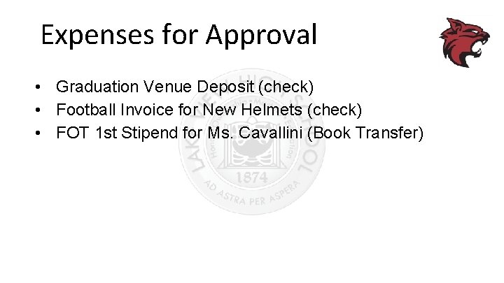 Expenses for Approval • Graduation Venue Deposit (check) • Football Invoice for New Helmets
