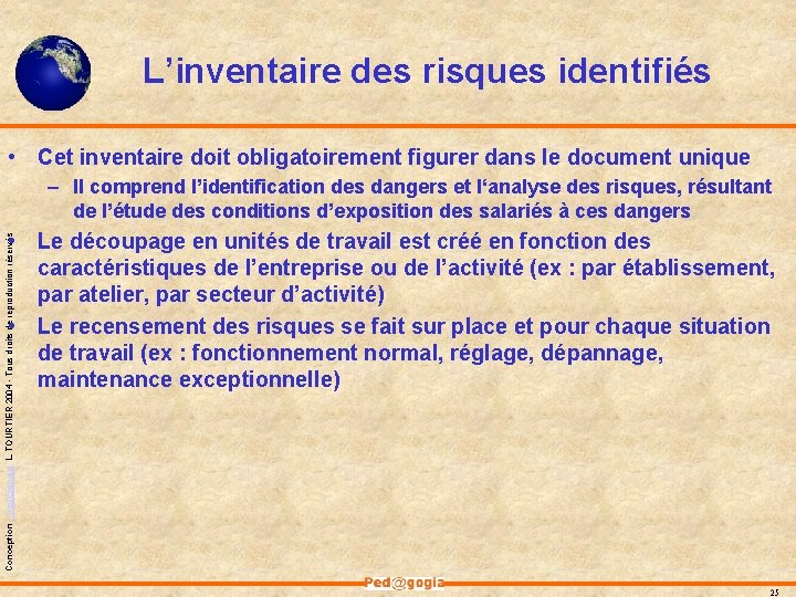 L’inventaire des risques identifiés • Cet inventaire doit obligatoirement figurer dans le document unique