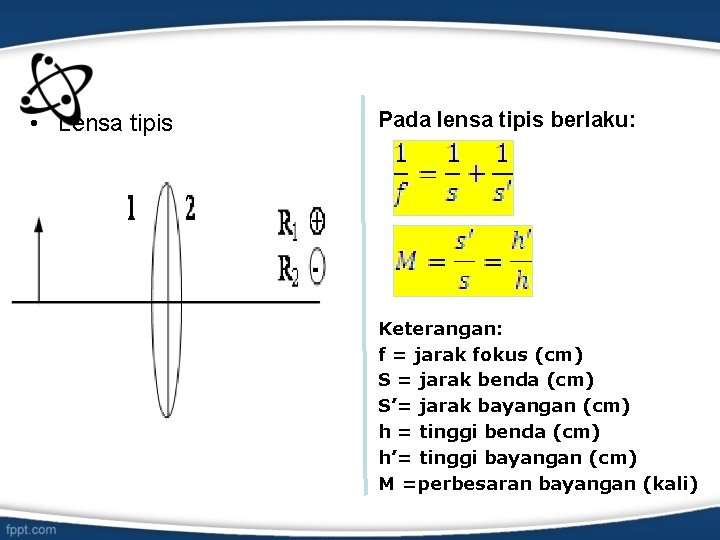  • Lensa tipis Pada lensa tipis berlaku: Keterangan: f = jarak fokus (cm)