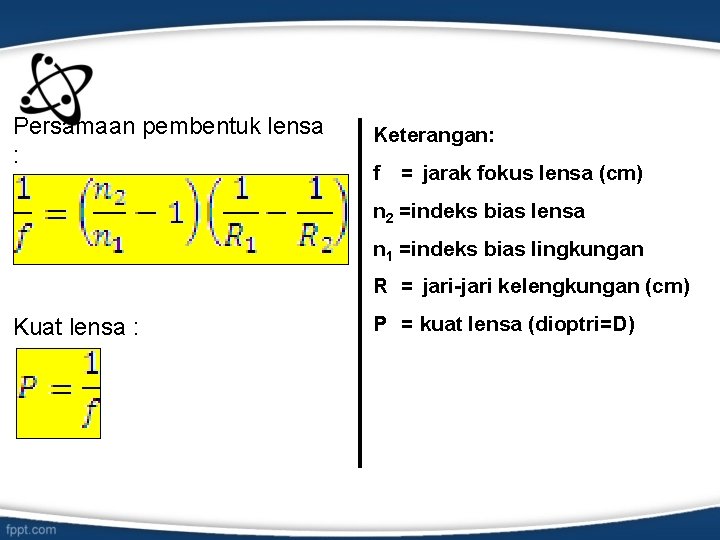 Persamaan pembentuk lensa : Keterangan: f = jarak fokus lensa (cm) n 2 =indeks