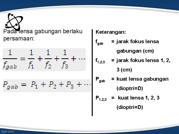 Pada lensa gabungan berlaku persamaan: Keterangan: fgab = jarak fokus lensa gabungan (cm) f