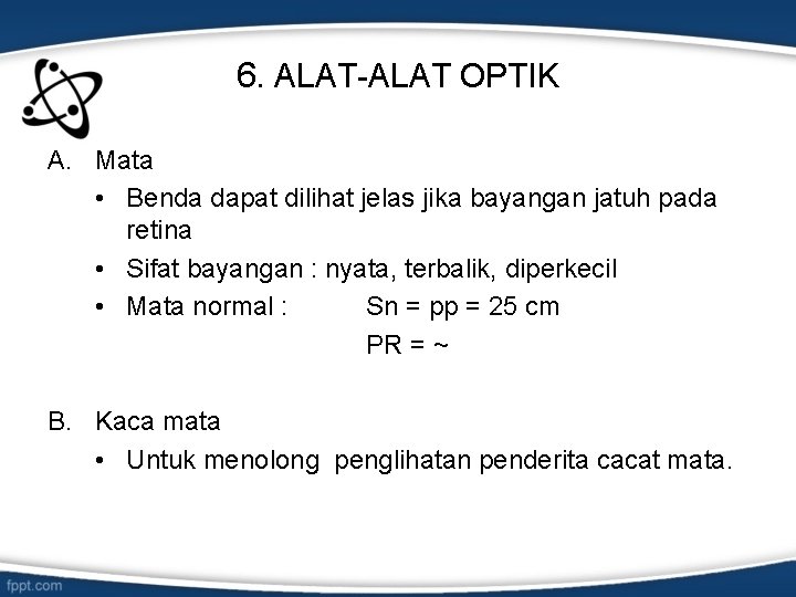 6. ALAT-ALAT OPTIK A. Mata • Benda dapat dilihat jelas jika bayangan jatuh pada