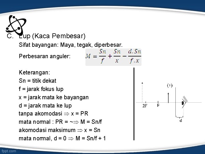 C. Lup (Kaca Pembesar) Sifat bayangan: Maya, tegak, diperbesar. Perbesaran anguler: Keterangan: Sn =