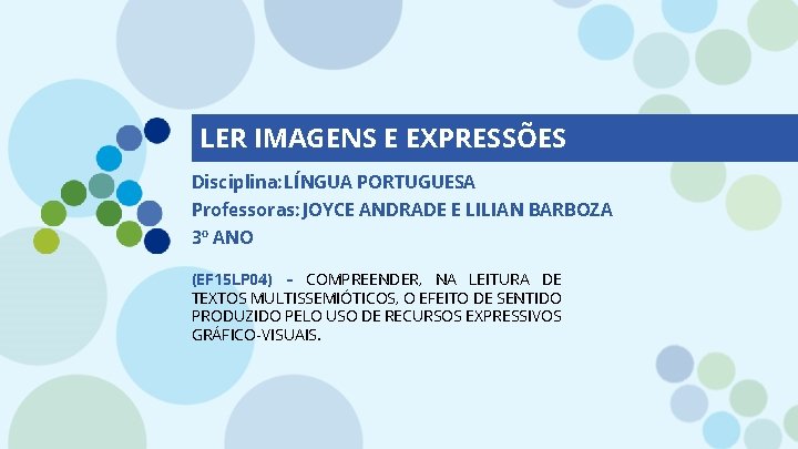 LER IMAGENS E EXPRESSÕES Disciplina: LÍNGUA PORTUGUESA Professoras: JOYCE ANDRADE E LILIAN BARBOZA 3º