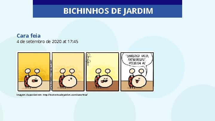 BICHINHOS DE JARDIM Cara feia 4 de setembro de 2020 at 17: 45 Imagem