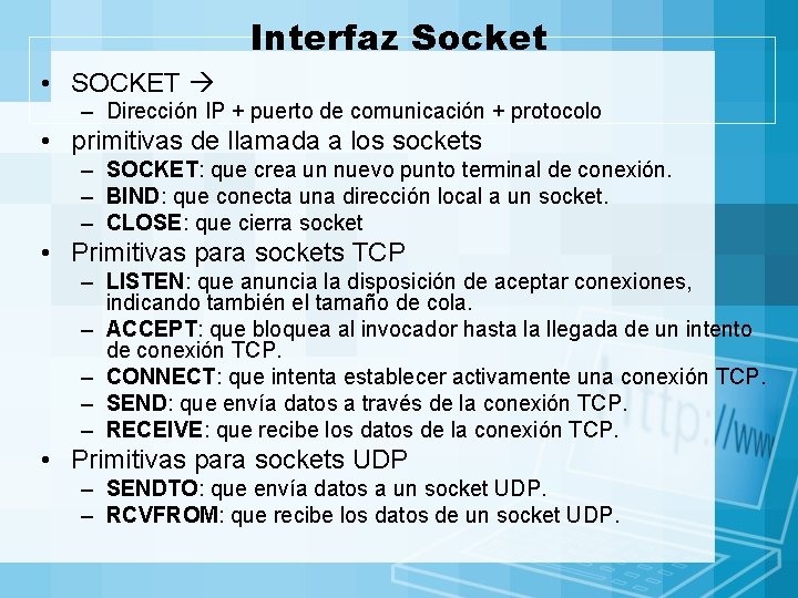 Interfaz Socket • SOCKET – Dirección IP + puerto de comunicación + protocolo •