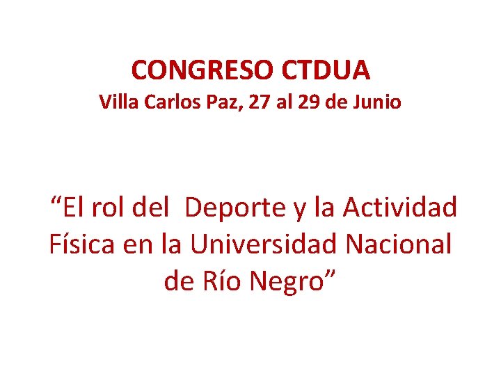 CONGRESO CTDUA Villa Carlos Paz, 27 al 29 de Junio “El rol del Deporte