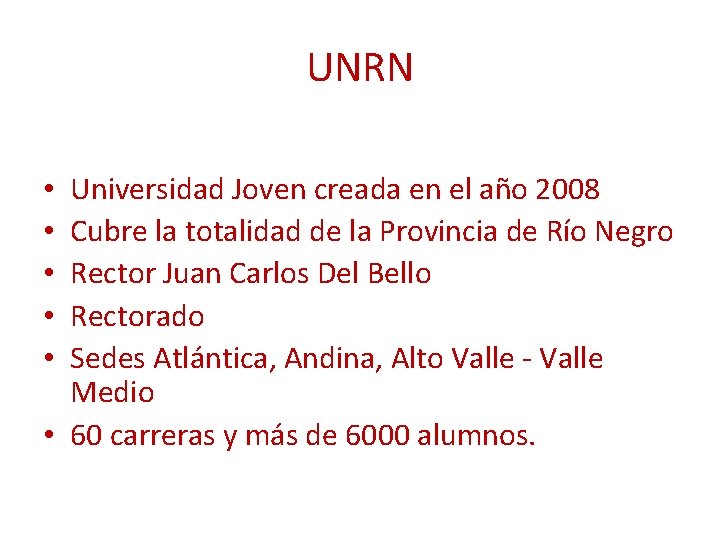 UNRN Universidad Joven creada en el año 2008 Cubre la totalidad de la Provincia