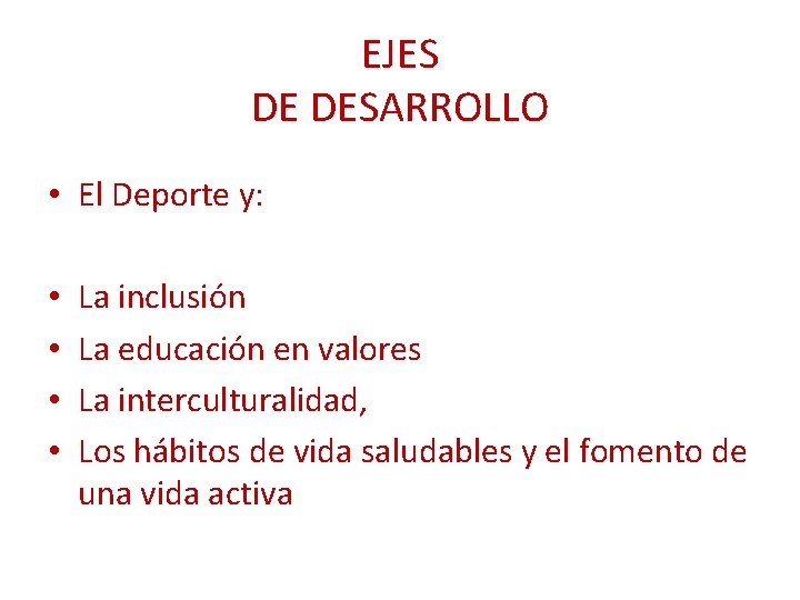 EJES DE DESARROLLO • El Deporte y: • • La inclusión La educación en