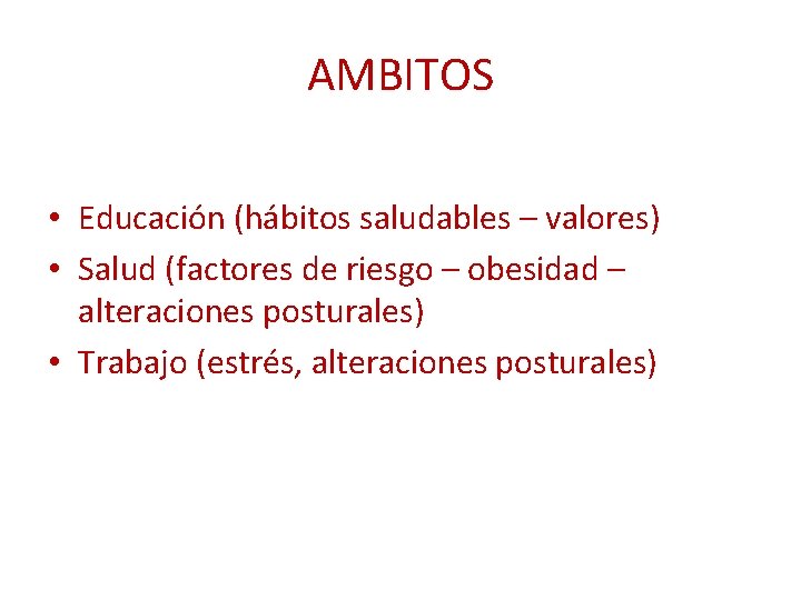 AMBITOS • Educación (hábitos saludables – valores) • Salud (factores de riesgo – obesidad