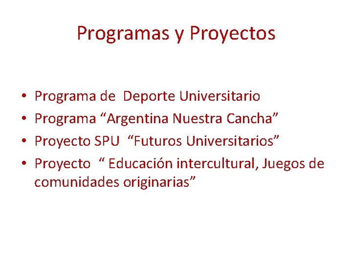 Programas y Proyectos • • Programa de Deporte Universitario Programa “Argentina Nuestra Cancha” Proyecto