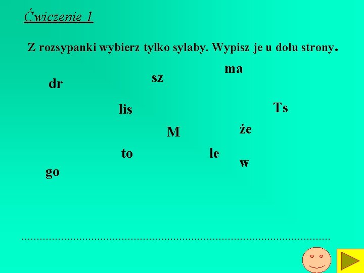 Ćwiczenie 1 Z rozsypanki wybierz tylko sylaby. Wypisz je u dołu strony. ma sz