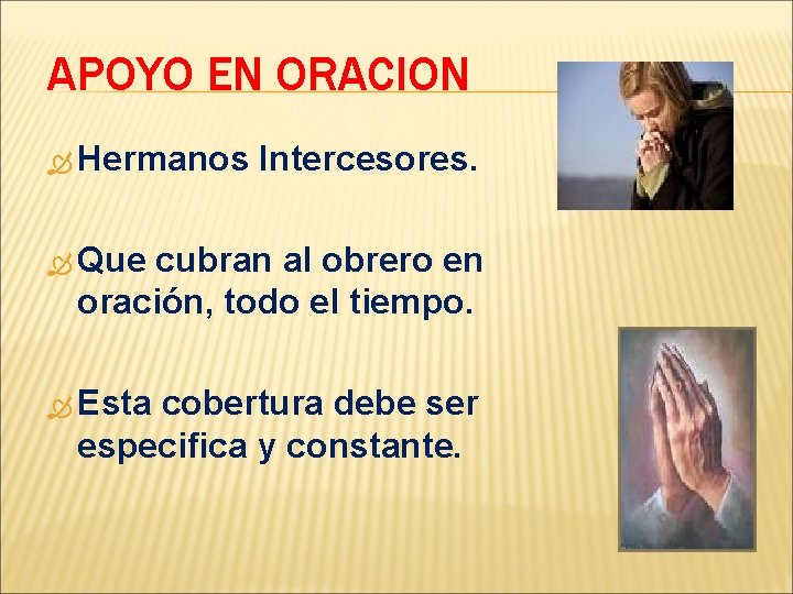 APOYO EN ORACION Hermanos Intercesores. Que cubran al obrero en oración, todo el tiempo.