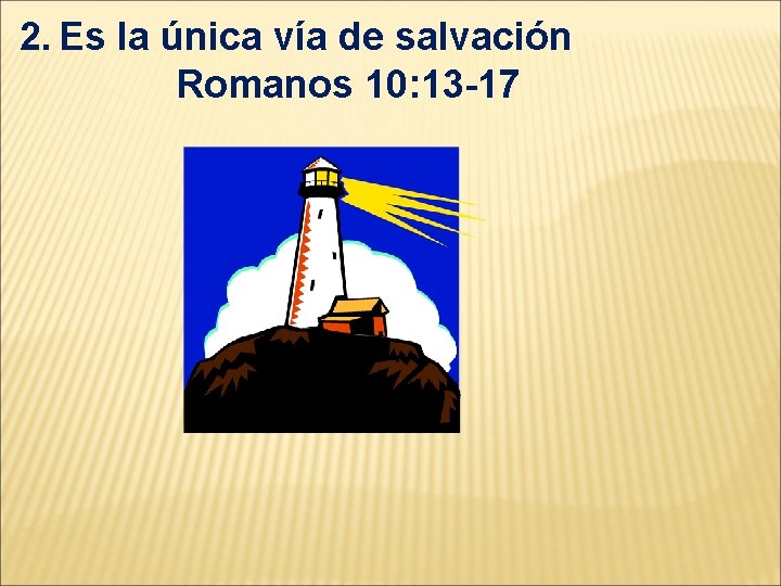 2. Es la única vía de salvación Romanos 10: 13 -17 