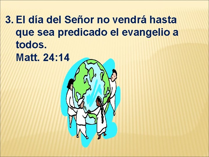 3. El día del Señor no vendrá hasta que sea predicado el evangelio a