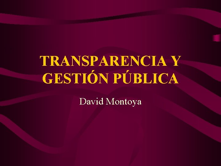 TRANSPARENCIA Y GESTIÓN PÚBLICA David Montoya 