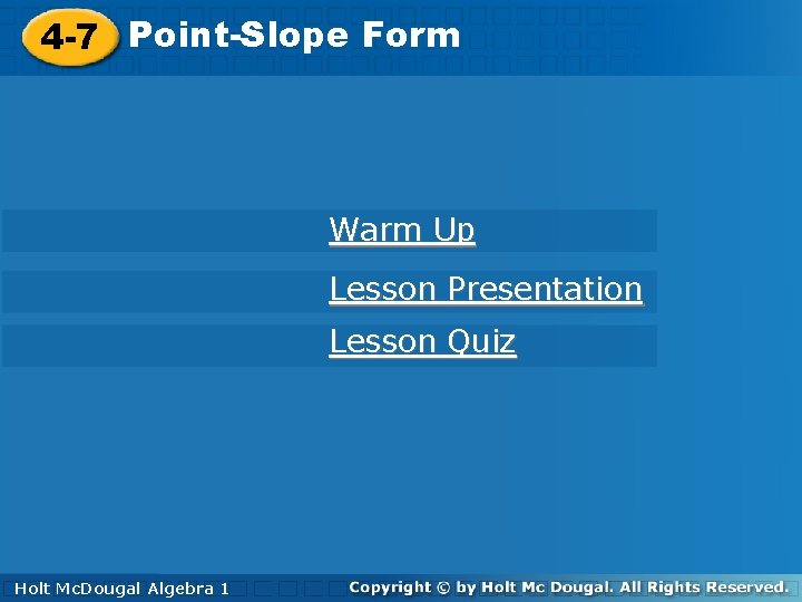 4 -7 Point-Slope. Form 4 -7 Point-Slope Warm Up Lesson Presentation Lesson Quiz Holt