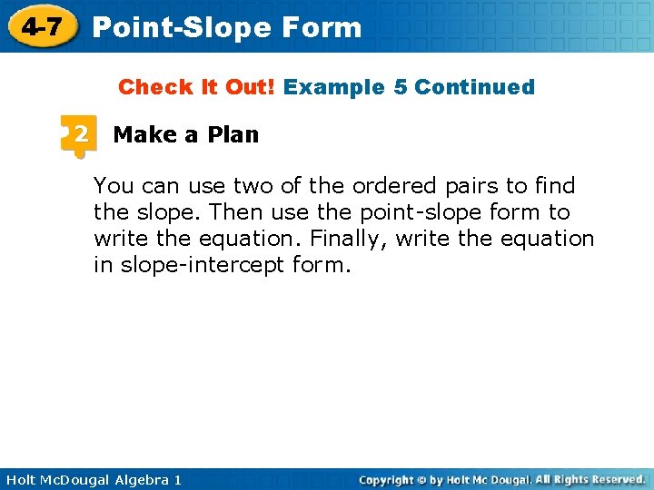 Point-Slope Form 4 -7 Check It Out! Example 5 Continued 2 Make a Plan
