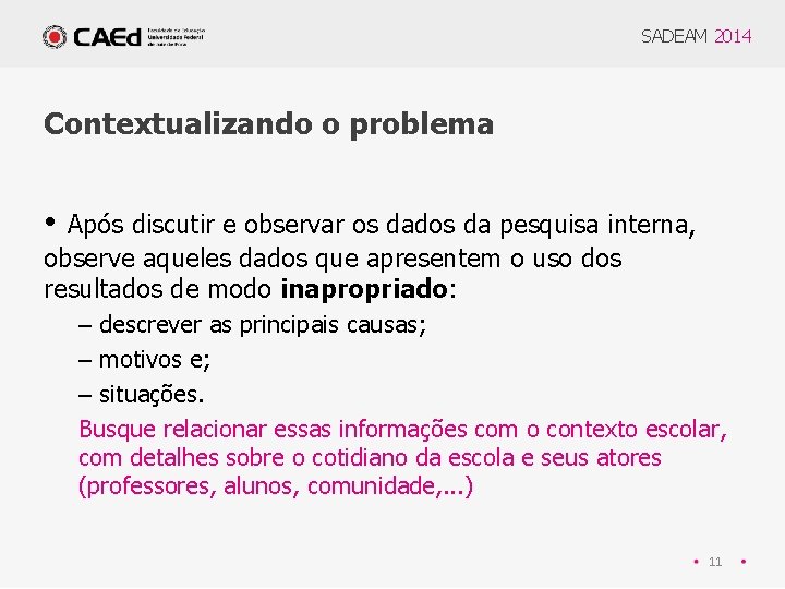 SADEAM 2014 Contextualizando o problema • Após discutir e observar os dados da pesquisa