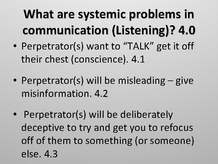 What are systemic problems in communication (Listening)? 4. 0 • Perpetrator(s) want to “TALK”
