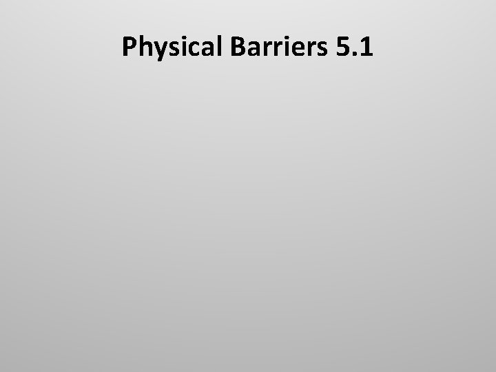 Physical Barriers 5. 1 