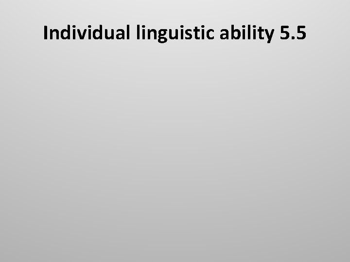 Individual linguistic ability 5. 5 