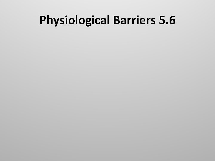 Physiological Barriers 5. 6 